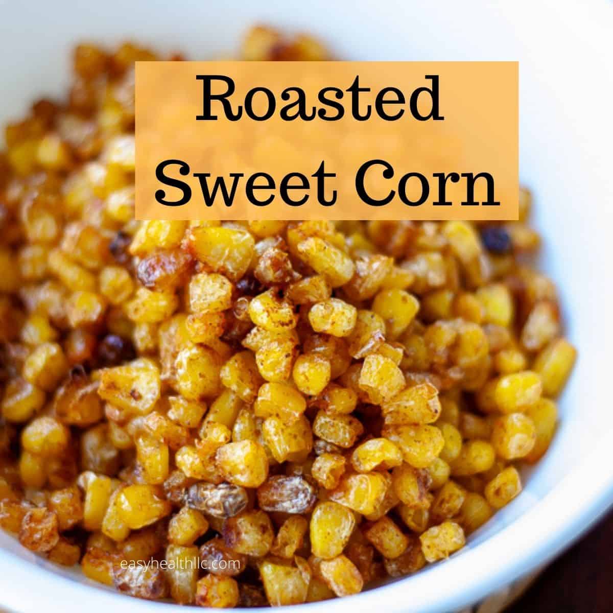 roasted sweet corn in white bowl